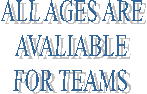 ALL AGES ARE
AVALIABLE
FOR TEAMS